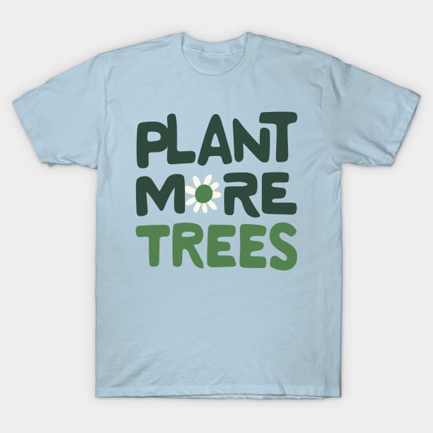 Plant More Trees T-Shirt by ravensart